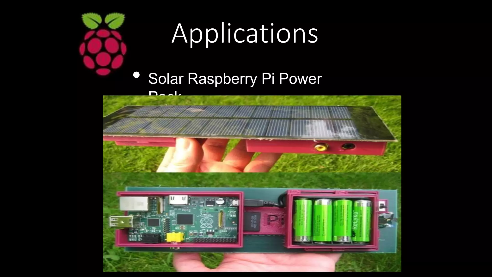 Applications
• Solar Raspberry Pi Power
Pack
 