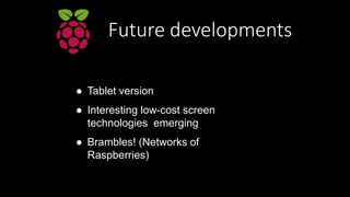 Raspberry Pi 2020
● Exploit process scaling and keep
price constant:
– 8 cores, improved GPU, 8GB main
memory
– WiFi, came...