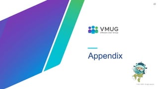 © 2021 VMUG. All rights reserved.
22
Appendix
 