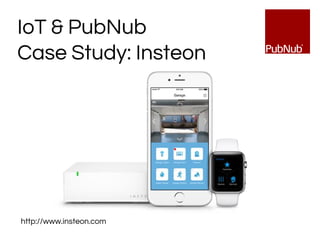 IoT & PubNub
Case Study: Insteon
http://www.insteon.com
 