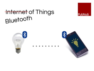 Internet of Things
………
Bluetooth
 