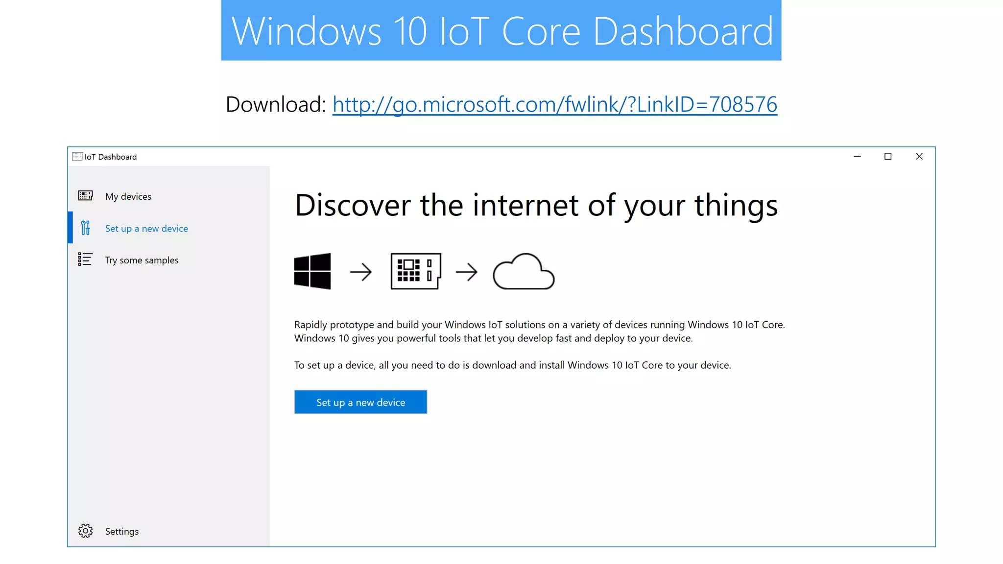 Windows 10 IoT Core Dashboard Download: http://go.microsoft.com/fwlink/?LinkID=708576 