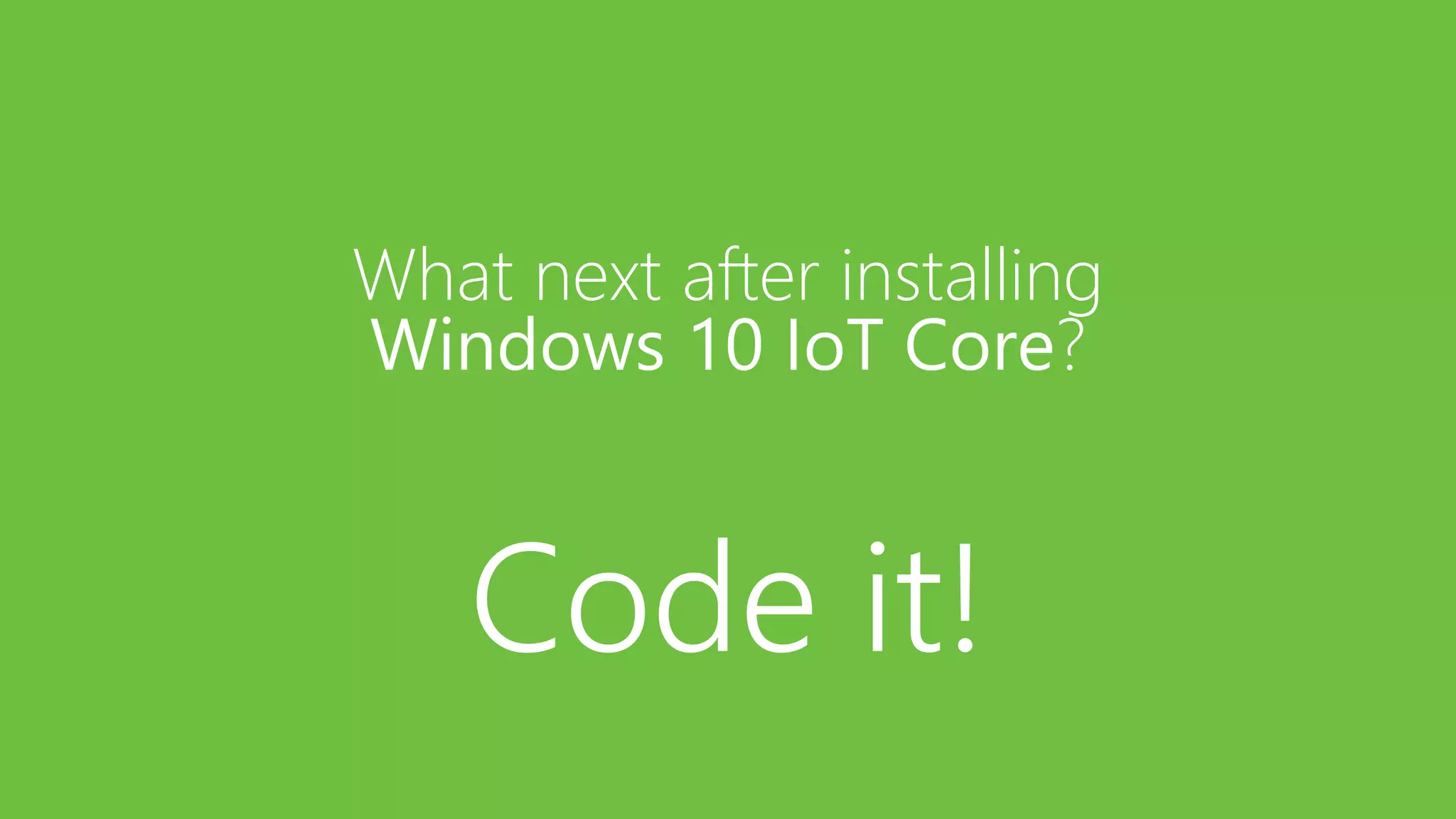 What next after installing Windows 10 IoT Core? Code it! 