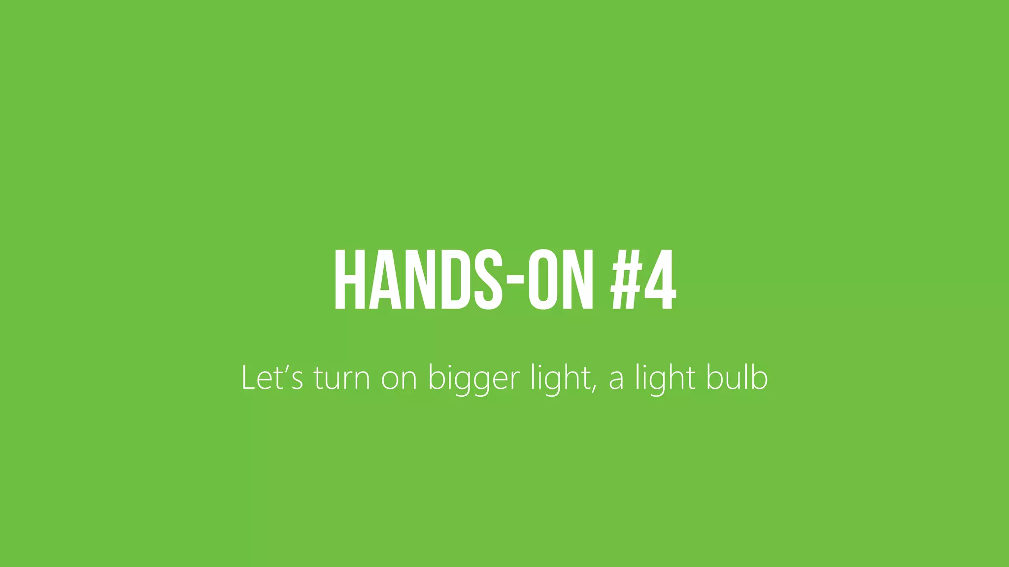 Let’s turn on bigger light, a light bulb 