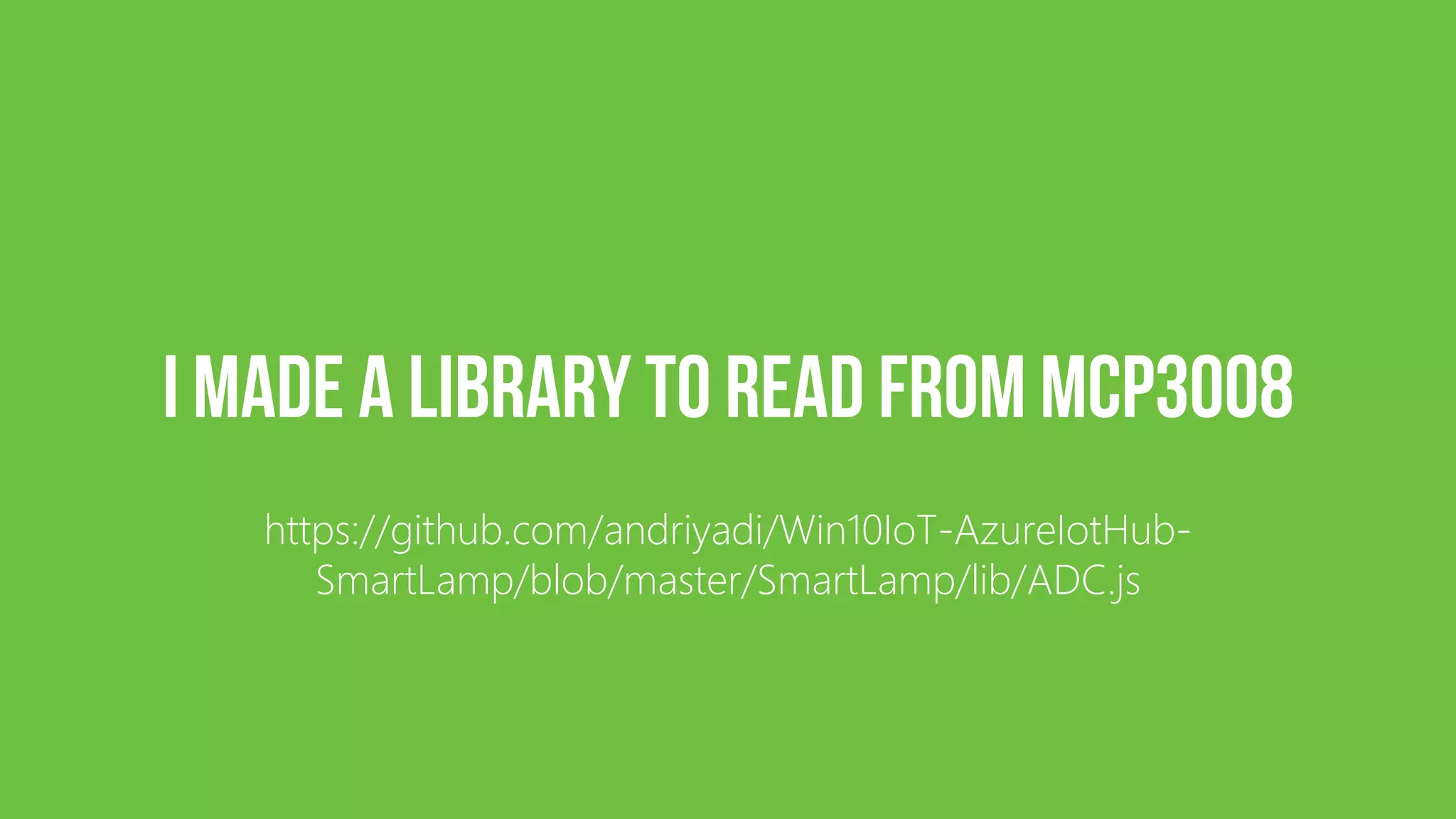 https://github.com/andriyadi/Win10IoT-AzureIotHub- SmartLamp/blob/master/SmartLamp/lib/ADC.js 