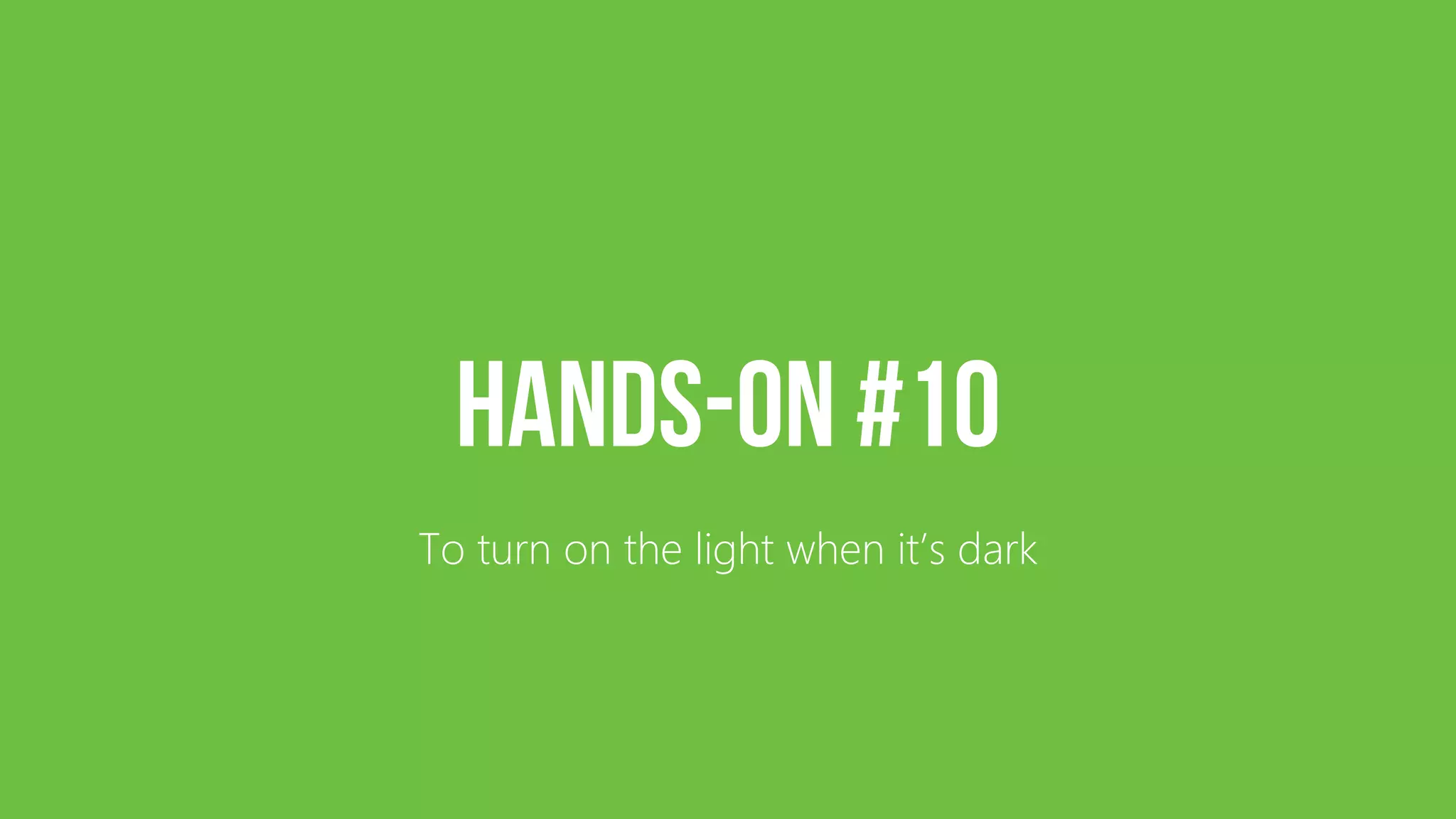To turn on the light when it’s dark 