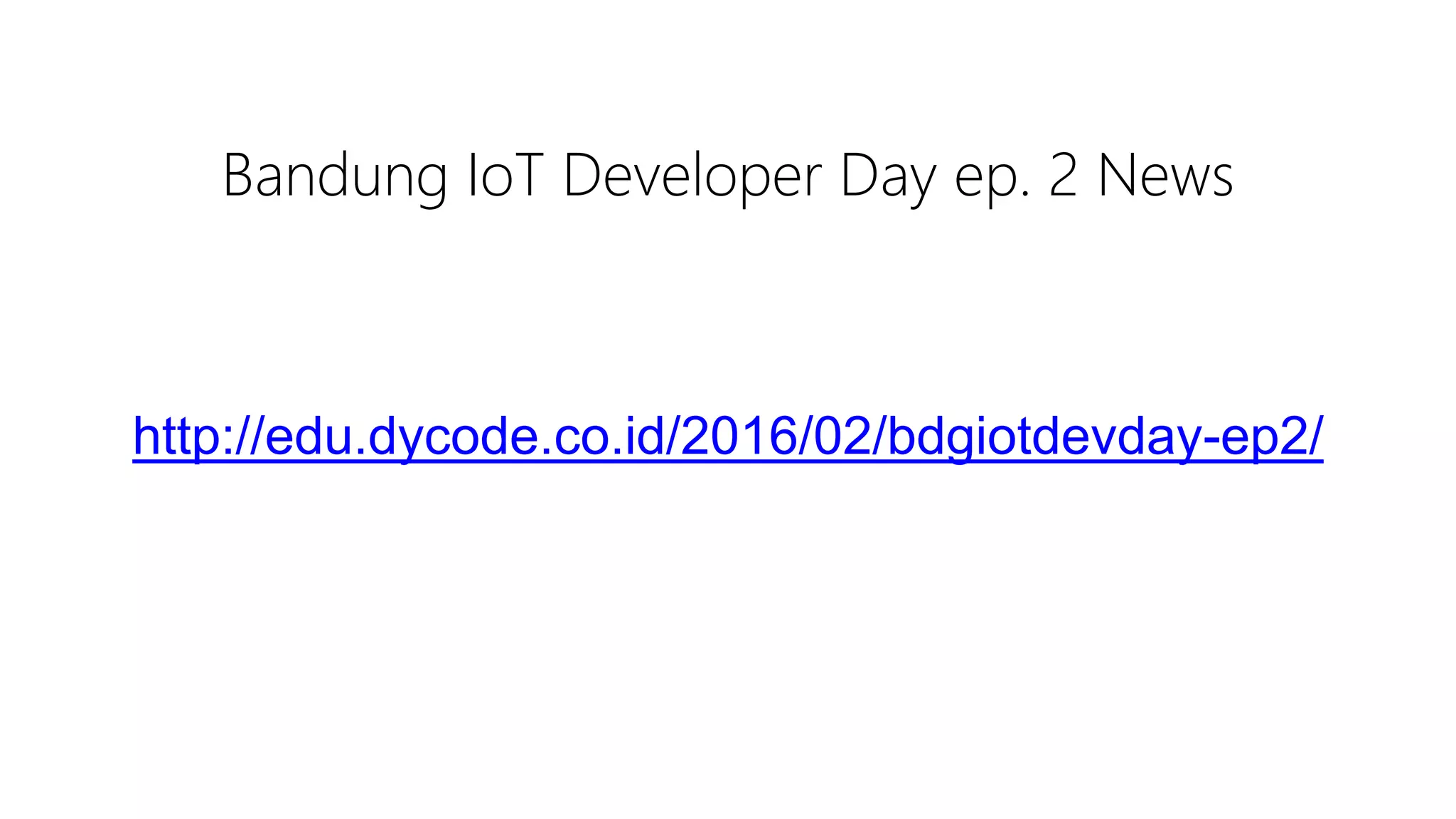 Bandung IoT Developer Day ep. 2 News http://edu.dycode.co.id/2016/02/bdgiotdevday-ep2/ 