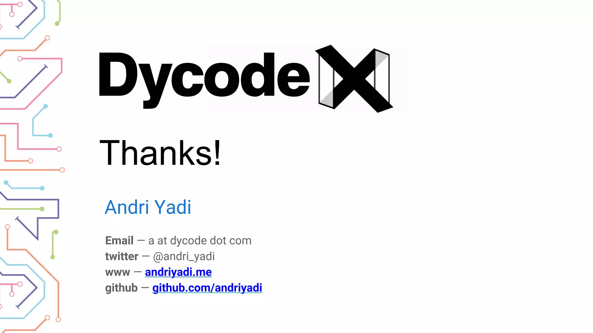 Thanks! Andri Yadi Email — a at dycode dot com twitter — @andri_yadi www — andriyadi.me github — github.com/andriyadi 