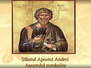 Sfântul Apostol Andrei
 Apostolul românilor
 