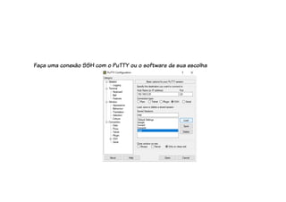 Faça uma conexão SSH com o PuTTY ou o software de sua escolha
 