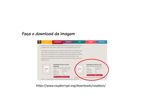 https://www.raspberrypi.org/downloads/raspbian/
Faça o download da imagem
 