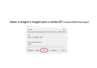Copiar a imagem a imagem para o cartão SD. (utilizado Win32 Disk Imager)
 