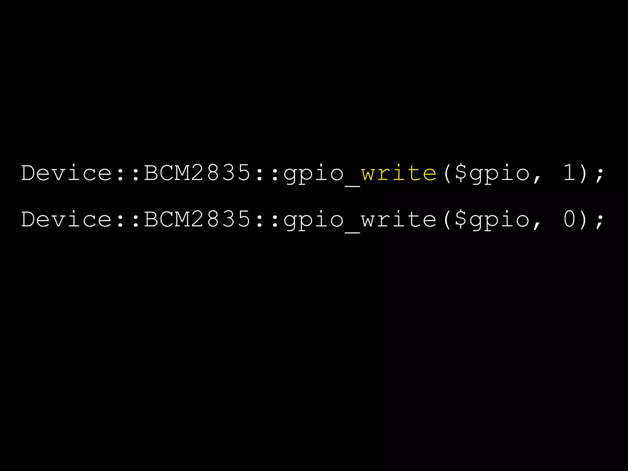 Device::BCM2835::gpio_write($gpio, 1);
Device::BCM2835::gpio_write($gpio, 0);
