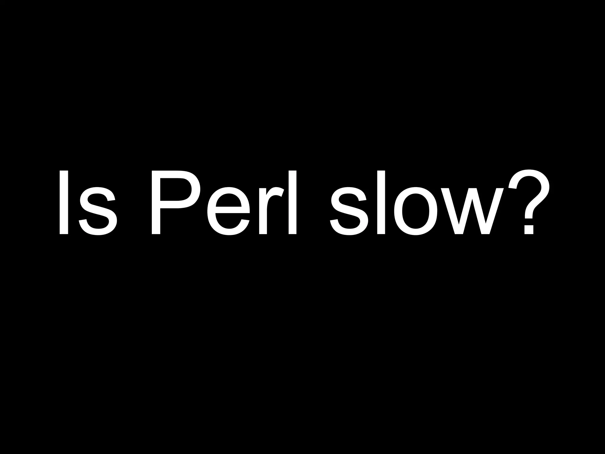 Is Perl slow?