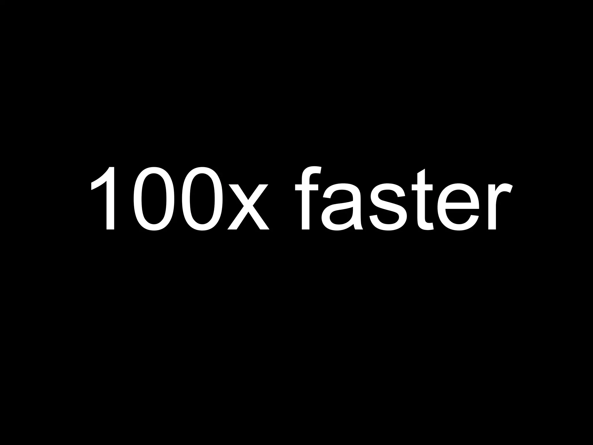 100x faster