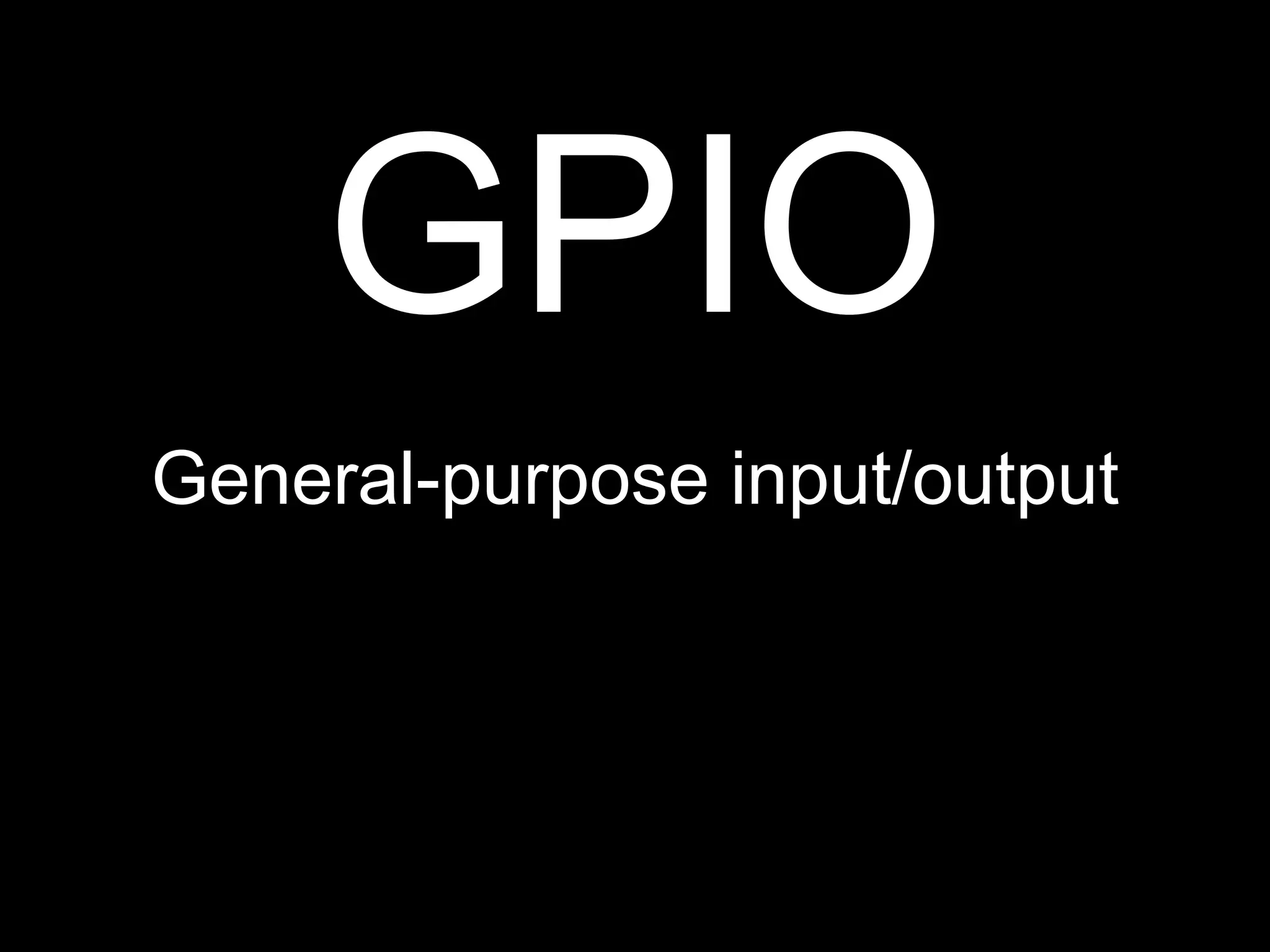 GPIO
General-purpose input/output