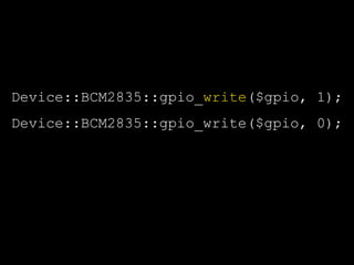 Device::BCM2835::gpio_write($gpio, 1);
Device::BCM2835::gpio_write($gpio, 0);
 