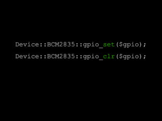Device::BCM2835::gpio_set($gpio);
Device::BCM2835::gpio_clr($gpio);
 