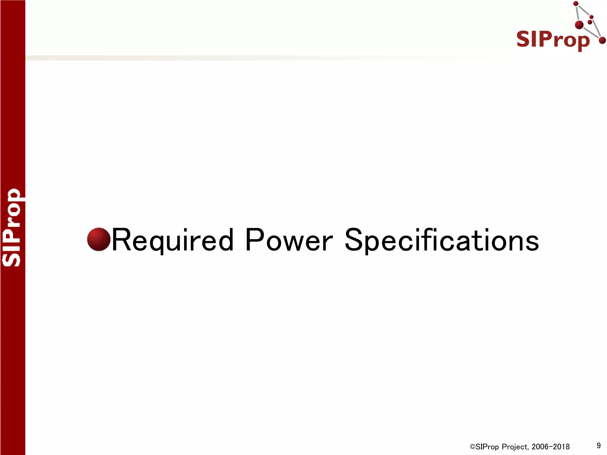 ©SIProp Project, 2006-2018 9
Required Power Specifications
 