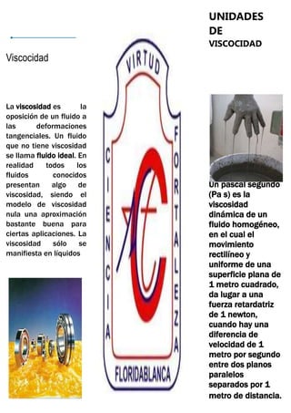 UNIDADES
                             DE
                             VISCOCIDAD
Viscocidad



La viscosidad es        la
...