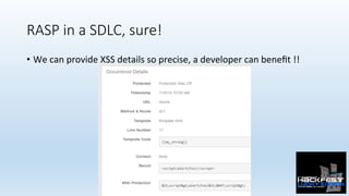 RASP in a SDLC, sure!
•  We	can	provide	XSS	details	so	precise,	a	developer	can	beneﬁt	!!	
 