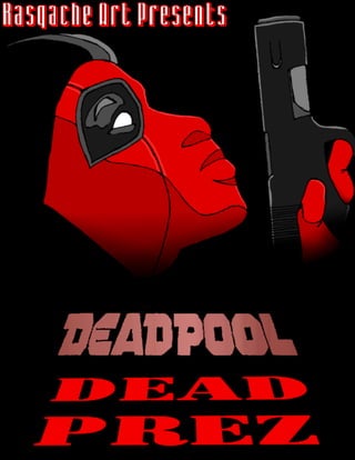 Rasqache Art presents... Deadpool: Dead Prez