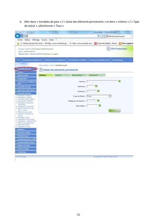 31
6. Aller dans « Variables de paie » / « Saisie des éléments permanents » et dans « critères » / « Type
de statut », sélectionner « Tous »
 