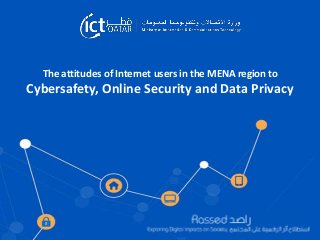 The attitudes of Internet users in the MENA region to
Cybersafety, Online Security and Data Privacy
 