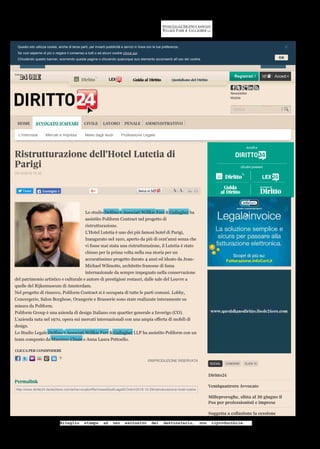 Registrati ! Accedi
Newsletter
Mobile
CERCA
HOME AVVOCATO D'AFFARI CIVILE LAVORO PENALE AMMINISTRATIVO
Tweet
CLICCA PER CONDIVIDERE
©RIPRODUZIONE RISERVATA
Permalink
http://www.diritto24.ilsole24ore.com/art/avvocatoAffari/newsStudiLegaliEOrdini/2018-10-29/ristrutturazione-hotel-lutetia-parigi--172730.php
Ristrutturazione dell'Hotel Lutetia di
Parigi
29/10/2018 16:30
Lo studio Delfino e Associati Willkie Farr & Gallagher ha
assistito Poliform Contract nel progetto di
ristrutturazione.
L'Hotel Lutetia è uno dei più famosi hotel di Parigi,
Inaugurato nel 1910, aperto da più di cent'anni senza che
vi fosse mai stata una ristrutturazione, il Lutetia è stato
chiuso per la prima volta nella sua storia per un
accuratissimo progetto durato 4 anni ed ideato da Jean-
Michael Wilmotte, architetto francese di fama
internazionale da sempre impegnato nella conservazione
del patrimonio artistico e culturale e autore di prestigiosi restauri, dalle sale del Louvre a
quelle del Rijksmuseum di Amsterdam.
Nel progetto di rinnovo, Poliform Contract si è occupata di tutte le parti comuni. Lobby,
Concergerie, Salon Borghese, Orangerie e Brasserie sono state realizzate interamente su
misura da Poliform.
Poliform Group è una azienda di design Italiano con quartier generale a Inverigo (CO).
L'azienda nata nel 1970, opera sui mercati internazionali con una ampia offerta di mobili di
design.
Lo Studio Legale Delfino e Associati Willkie Farr & Gallagher LLP ha assistito Poliform con un
team composto da Massimo Chiais e Anna Laura Pettoello.
SOCIAL CONDIVISI CLICK 10
Diritto24
Ventiquattrore Avvocato
Milleproroghe, slitta al 30 giugno il
Pos per professionisti e imprese
Soggetta a collazione la cessione
Consiglia 0
L'intervista Mercati e Impresa News dagli studi Professione Legale
Questo sito utilizza cookie, anche di terze parti, per inviarti pubblicità e servizi in linea con le tue preferenze.
Se vuoi saperne di più o negare il consenso a tutti o ad alcuni cookie clicca qui.
Chiudendo questo banner, scorrendo questa pagina o cliccando qualunque suo elemento acconsenti all’uso dei cookie.
1
DIRITTO24.ILSOLE24ORE.COM (WEB)
Data
Pagina
Foglio
29-10-2018
135722Codiceabbonamento:
 