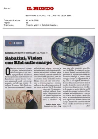 Testata


                     Settimanale economico – IL CORRIERE DELLA SERA

Data pubblicazione   11 aprile 2008
Pagina               78
Argomento:           Progetto Vision in Sabatini Calzature
 