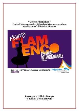 “Vento Flamenco”
Festival Internazionale – Veleggiando tra mare e culture
mediterranee” di Daniela Mezzina

Rassegna e Ufficio Stampa
a cura di Giulia Murolo

 