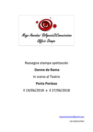Rassegna stampa spettacolo
Donne de Roma
In scena al Teatro
Porta Portese
Il 19/06/2018 e il 27/06/2018
mayaamenduni@gmail.com
+39 3928157943
 