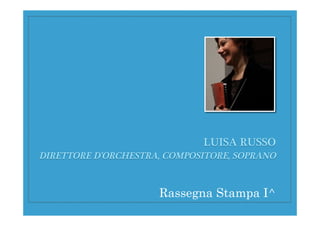 LUISA RUSSO !
DIRETTORE D’ORCHESTRA, COMPOSITORE, SOPRANO

Rassegna Stampa I^

 