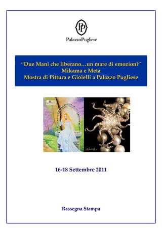 “Due Mani che liberano…un mare di emozioni”
Mikama e Meta
Mostra di Pittura e Gioielli a Palazzo Pugliese

16-18 Settembre 2011

Rassegna Stampa

 