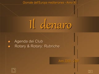 Il denaro
 Agenda dei Club
 Rotary & Rotary: Rubriche
Giornale dell’Europa mediterranea - Anno XI
Anni 2000 - 2001
 