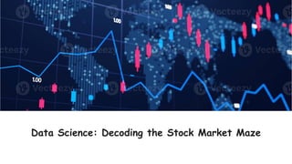 Data Science: Decoding the Stock Market Maze
 