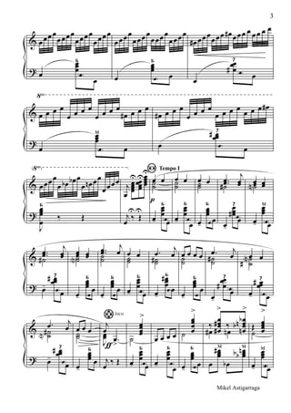 &
?
œœœœ
œœœœ
œœœœ
œœœœ
œ
œœœ
e
Б
œ
œœœœ
œœœœ
œœœœ
œœœœ
œ
œœœ
e
Б
œ e
œ# œœœ
œœœ œ# œœœ œ œœ œ œ
œ
œœœ#
7
œ
&
?
√
œ œ œ œ
œ œ œ œ
œ œ œ œ
œ# œ œ œ
œ
œœœ
м
e œ
œ# œ œ œ
œ œ œ œ
œ œ œ œ œ œ œ œ#
œ
œœœ# 7
e œ
&
?
(√)
œœœœ
œ œb œb œ
œ œn œœ
œœœœ
J
œœœ
œ
Б
‰ Œ
j
œ
œœœœ
U œœœœ
Uœœœœ
U
j
œ ‰
U
Œ
U
Tempo I
e
œ
p
œ˙˙
œ-
œœœ
Б
œ e
œ œ˙˙
œ-
œœœ
Б
œ
œ œ˙˙
œ-
œœœ
e
Б
œ
..œœ
j
œœ˙#
œ-
œœœ# e
7
œ
œœ œœ˙N
œ-
œœœ
e
м
œ
&
?
..œœ
j
œœ˙#
œ-
œœœ#
e
7
œ
œœ œœ˙˙N
œ-
œœœ
e
Б
œ
..œœ
j
œ˙˙
œ-
œœœ
e
Б
œ
œ œ˙˙
œ-
œœœ
e
Б
œ
.œ
j
œ˙˙#
œ-
œœœ
#
e
Б
œ
œ œ œ œ˙˙
œ-
œœœ
Б
e
œ e
.œ j
œ˙˙#
œ-
œœ
œ#
7
œ e
œ œ˙
˙
N
#
œ-
œœœ# 7
œ
&
?
.œ j
œ˙˙#N
œ-
œœœ# 7
eœ
œ œ œ˙˙
œ-
œœœ
Б
œ
loco
j
œ
J
œœ .œ>ƒ
j
œ
‰ Œ e
œœœœ
>
˙
œ-
œœœ
Б
œ e
œ œ œ œ
œ-
œœœ
Б
œ
œœœœ
>
˙
œ-
œœœ
e
Б
œ
‰
œœœœ#
#
>
‰
œœœœ
b
n
nb
>
œ# œn
œ
œœœ#м
œb
œœœnbb
м
e
Œ œœœœ
>
˙
œ-
œœœ
м
œ
3
Mikel Astigarraga
 