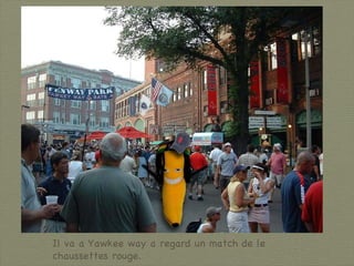 Il va a Yawkee way a regard un match de le chaussettes rouge. 