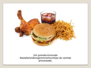 Um grandenúmerode
Rastafarisnãoingeremnenhumtipo de comida
                processada.
 