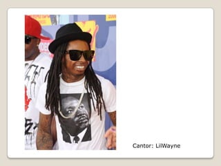 Cantor: LilWayne
 