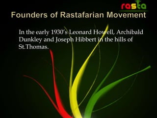 In the early 1930’s Leonard Howell, Archibald
Dunkley and Joseph Hibbert in the hills of
St.Thomas.
 