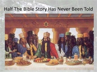 Half The Bible Story Has Never Been Told
 
