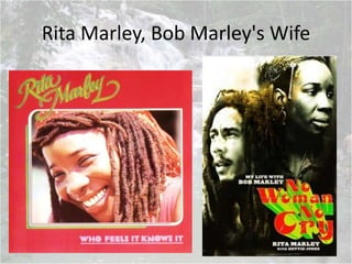 Rita Marley, Bob Marley's Wife
 
