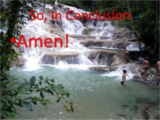 So, In Conclusion
•Amen!
 