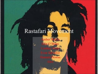 Rastafari Movement Amber Mckin Erin O’Brian Lindsay Strait Evan Salvador Hannah Downs Alex 