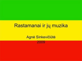 Rastamanai ir j ų muzika Agnė Sinkevičiūtė 2009 