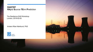 RASTEP
RApid Source TErm Prediction
Anders Riber Marklund, PhD
The Resilience Shift Workshop
London, 2019-02-05
 