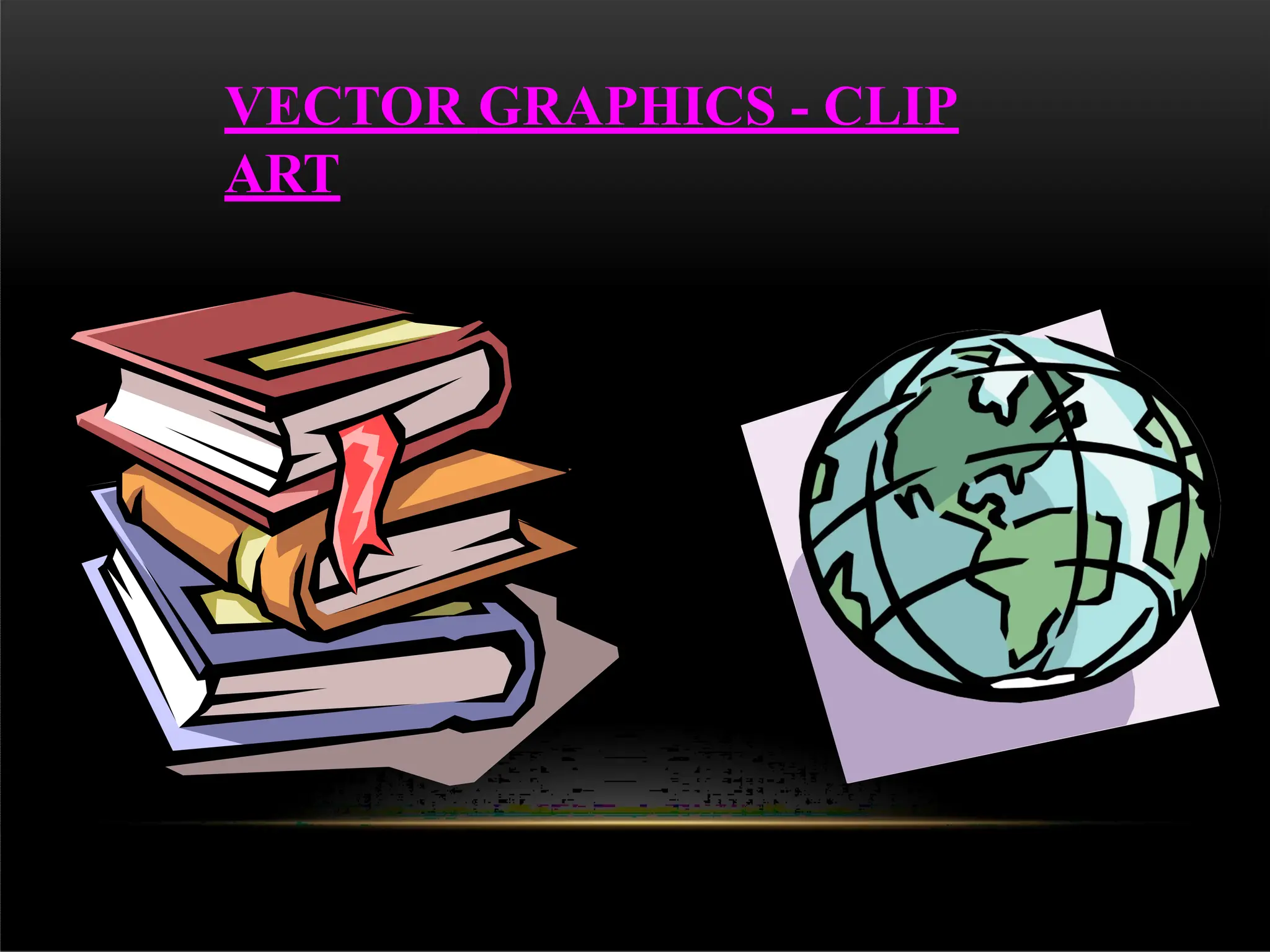 VECTOR GRAPHICS - CLIP
ART
 
