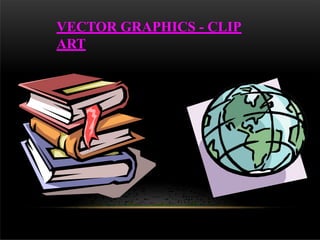 VECTOR GRAPHICS - CLIP
ART
 