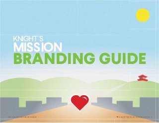 KNIGHT’S
BRANDING GUIDE
MISSION
2017 COLORVITAE DESIGN STUDIO KNIGHT’S MISSION BRANDING GUIDE 1
 